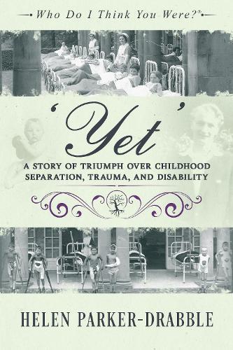 'Yet': A Story of Triumph over Childhood Separation, Trauma, and Disability  by Helen Parker-Drabble at Abbey's Bookshop, 