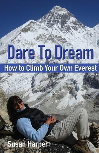 Dare To Dream: How to Climb Your Own Everest  by Susan Harper at Abbey's Bookshop, 