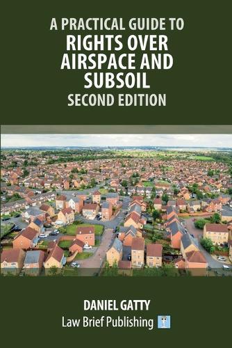 A Practical Guide to Rights Over Airspace and Subsoil - Second Edition  by Daniel Gatty at Abbey's Bookshop, 