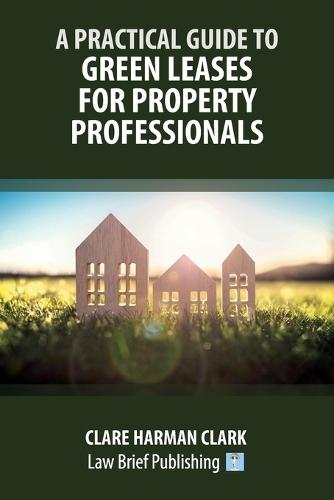A Practical Guide to Green Leases for Property Professionals  by Clare Harman Clark at Abbey's Bookshop, 