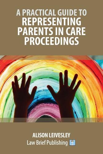 A Practical Guide to Representing Parents in Care Proceedings  by Alison Leivesley at Abbey's Bookshop, 