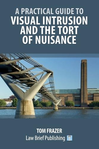 A Practical Guide to Visual Intrusion and the Tort of Nuisance  by Tom Frazer at Abbey's Bookshop, 