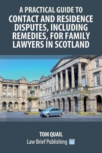 A Practical Guide to Contact and Residence Disputes, Including Remedies, for Family Lawyers in Scotland  by Tom Quail at Abbey's Bookshop, 