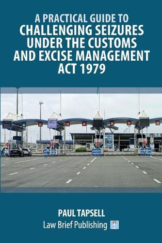 A Practical Guide to Challenging Seizures under the Customs and Excise Management Act 1979  by Paul Tapsell at Abbey's Bookshop, 