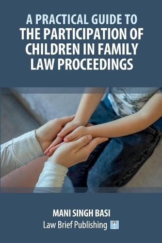 A Practical Guide to the Participation of Children in Family Law Proceedings  by Mani Singh Basi at Abbey's Bookshop, 