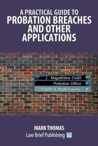 A Practical Guide to Probation Breaches and Other Applications  by Mark Thomas at Abbey's Bookshop, 