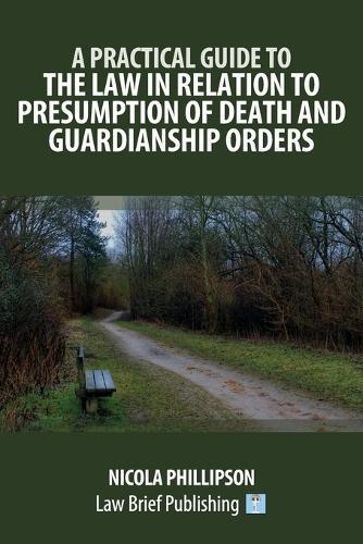 A Practical Guide to the Law in Relation to Presumption of Death and Guardianship Orders  by Nicola Phillipson at Abbey's Bookshop, 