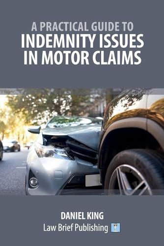 A Practical Guide to Indemnity Issues in Motor Claims  by Daniel King at Abbey's Bookshop, 