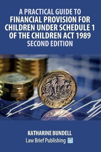 A Practical Guide to Financial Provision for Children under Schedule 1 of the Children Act 1989 - Second Edition  by Katharine Bundell at Abbey's Bookshop, 