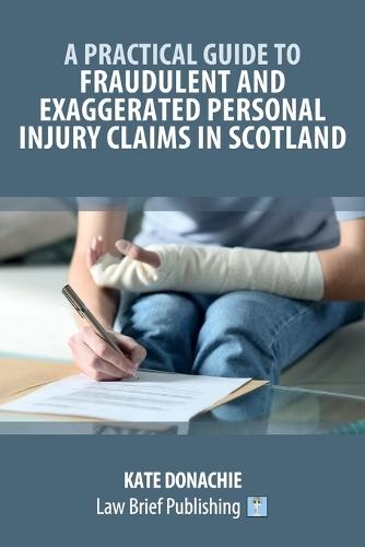 A Practical Guide to Fraudulent and Exaggerated Personal Injury Claims in Scotland  by Kate Donachie at Abbey's Bookshop, 