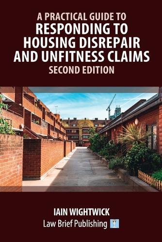 A Practical Guide to Responding to Housing Disrepair and Unfitness Claims - Second Edition  by Iain Wightwick at Abbey's Bookshop, 