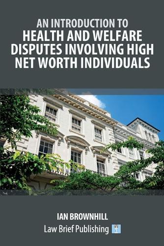 An Introduction to Health and Welfare Disputes involving High Net Worth Individuals  by Ian Brownhill at Abbey's Bookshop, 