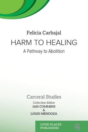 Harm to Healing: A Pathway to Abolition  by Felicia Carbajal at Abbey's Bookshop, 