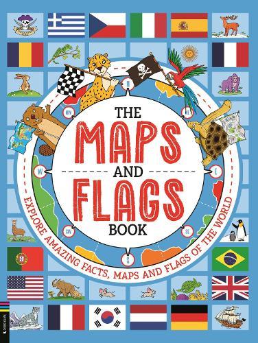 The Maps and Flags Book: Explore amazing facts, maps and flags of the world