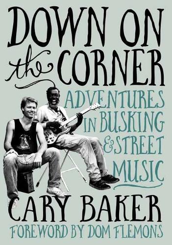 Down On The Corner: Adventures In Busking & Street Music  by Cary Baker at Abbey's Bookshop, 