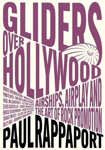 Gliders Over Hollywood: Airships, Airplay, And The Art Of Rock Promotion  by Paul Rappaport at Abbey's Bookshop, 