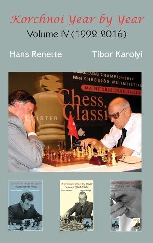 Korchnoi Year by Year: Volume IV (1992-2016)  by Hans Renette at Abbey's Bookshop, 
