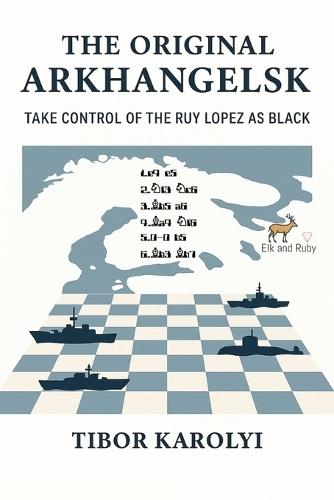 The Original Arkhangelsk: Take Control of the Ruy Lopez as Black  by Tibor Karolyi at Abbey's Bookshop, 