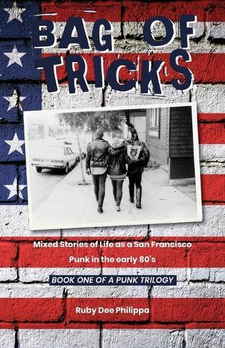 Bag of Tricks: Mixed Stories of Life as a San Francisco Punk in the early 80's . Book One of a Punk Trilogy.  by Ruby Dee Philippa at Abbey's Bookshop, 