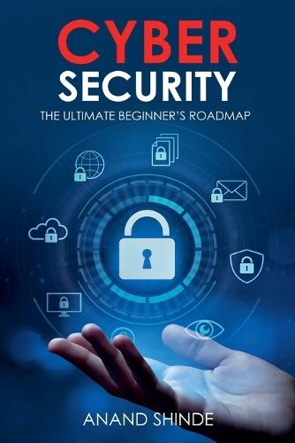 Cybersecurity: The Ultimate Beginner's Roadmap  by Anand Shinde at Abbey's Bookshop, 