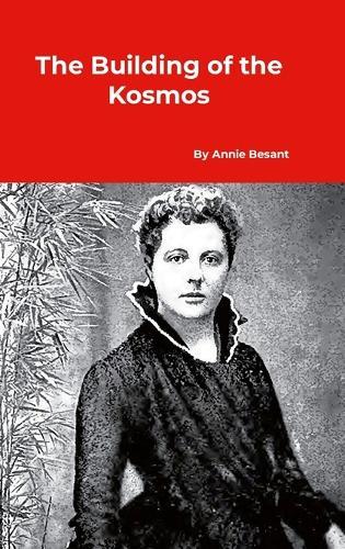 The Building of the Kosmos  by Annie Besant at Abbey's Bookshop, 