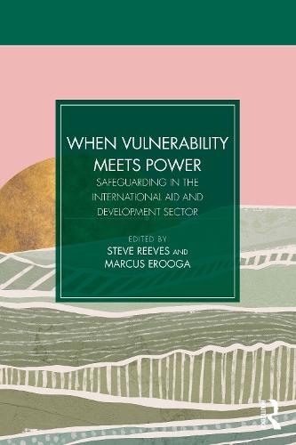 When Vulnerability Meets Power: Safeguarding in the International Aid and Development Sector  by Steve Reeves at Abbey's Bookshop, 