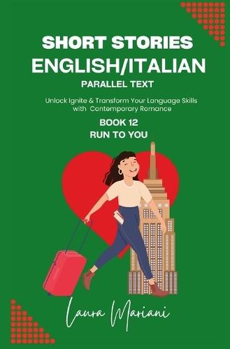 Short Stories in English/Italian - Parallel Text: Unlock Ignite & Transform Your Language Skills with Contemporary Romance  by Laura Mariani at Abbey's Bookshop, 