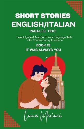 Short Stories in English/Italian - Parallel Text: Unlock Ignite & Transform Your Language Skills with Contemporary Romance  by Laura Mariani at Abbey's Bookshop, 