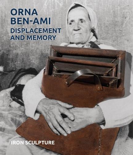 Orna Ben-Ami, Displacement and Memory: Iron Sculpture