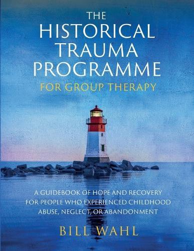 The Historical Trauma Programme - For Group Therapy  by Bill Wahl at Abbey's Bookshop, 