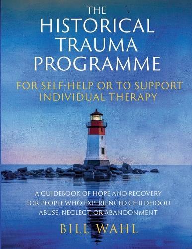 The Historical Trauma Programme - For Self-help or to Support Individual Therapy  by Bill Wahl at Abbey's Bookshop, 