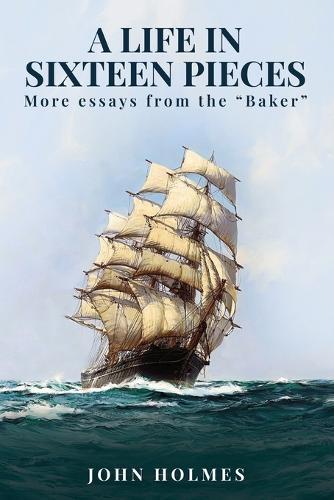 A life in Sixteen Pieces (More essays from the ""Baker"")  by John Holmes at Abbey's Bookshop, 
