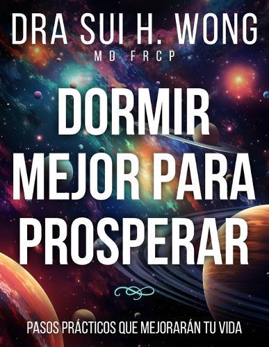 Dormir Mejor Para Prosperar: Pasos prácticos que mejorarán tu vida  by Dra Sui H Wong Frcp, MD at Abbey's Bookshop, 