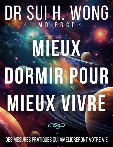 Mieux dormir pour mieux vivre: Des mesures pratiques qui amélioreront votre vie  by Dr Sui H Wong Frcp, MD at Abbey's Bookshop, 