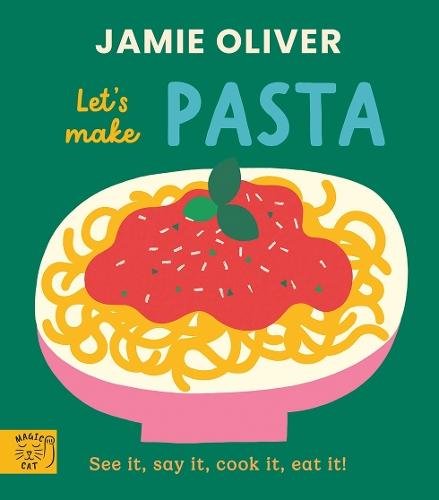 Jamie Oliver: Let's Make Pasta: See it, say it, cook it, eat it!  by Jamie Oliver at Abbey's Bookshop, 