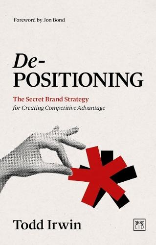 De-Positioning: The secret brand strategy for creating competitive advantage  by Todd Irwin at Abbey's Bookshop, 