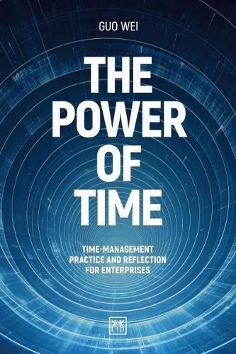 The Power of Time: Time-management practice and reflection for enterprises  by Guo Wei at Abbey's Bookshop, 
