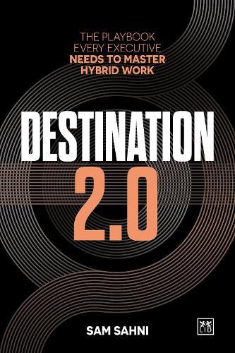 Destination 2.0: The Playbook Every Executive Needs to Master Hybrid Work