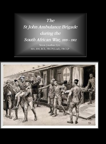 The St John Ambulance Brigade during the South African War, 1899 - 1902