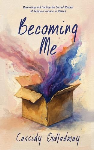 Becoming Me: Unraveling and Healing the Sacred Wounds of Religious Trauma in Women  by Cassidy Duhadway at Abbey's Bookshop, 