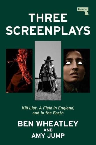 Three Screenplays: Kill List, A Field in England, and In the Earth  by Ben Wheatley at Abbey's Bookshop, 