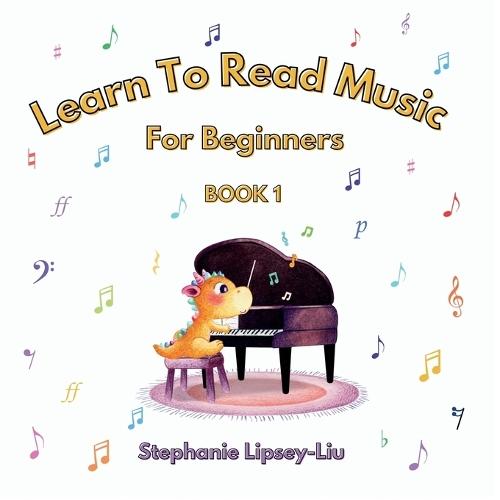 Learn To Read Music For Beginners: Book 1  by Stephanie Lipsey-Liu at Abbey's Bookshop, 