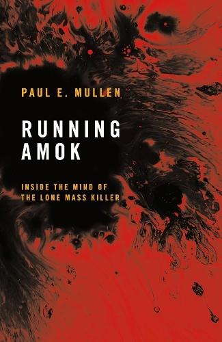 Running Amok: Inside the Mind of the Lone Mass Killer  by Paul E. Mullen at Abbey's Bookshop, 
