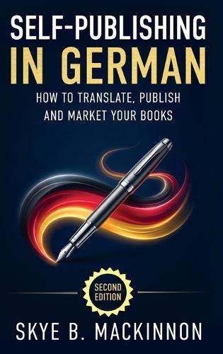 Self-Publishing in German: The Complete Guide to Translating, Publishing and Marketing Your Books in Germany  by Skye B MacKinnon at Abbey's Bookshop, 