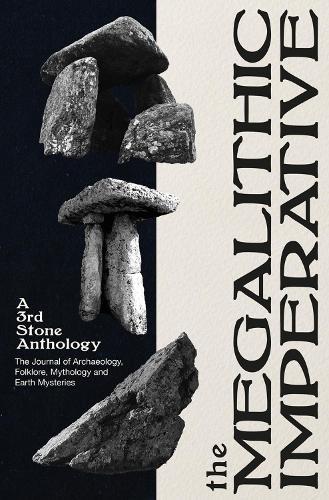 The Megalithic Imperative: A Third Stone Anthology: A Journal of Archaeology, Folklore, Mythology and Earth Mysteries, 1994–2003  by Neil Mortimer at Abbey's Bookshop, 