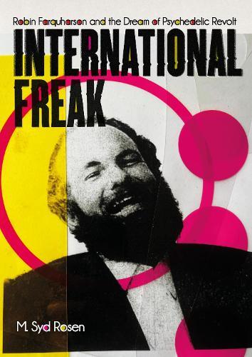 International Freak: Robin Farquharson and the Dream of Psychedelic Revolt  by M. Syd Rosen at Abbey's Bookshop, 