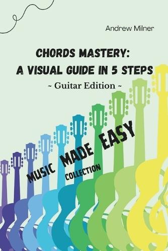 Chords Mastery: A Visual Guide In 5 Steps  by Andrew Milner at Abbey's Bookshop, 