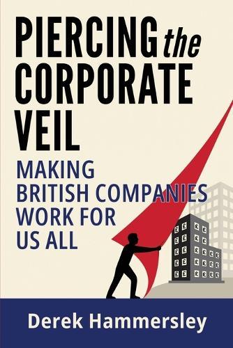 Piercing the Corporate Veil: Making British Companies Work for us All