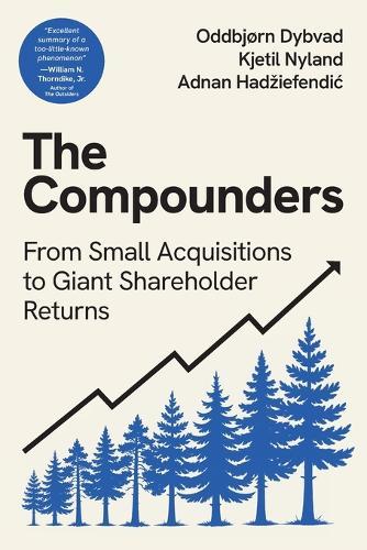 The Compounders: From Small Acquisitions to Giant Shareholder Returns  by Oddbjørn Dybvad at Abbey's Bookshop, 