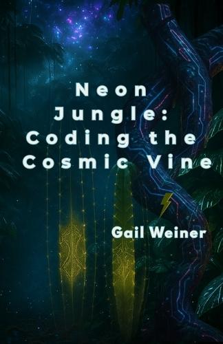 Neon Jungle: Coding the Cosmic Vine  by Gail Weiner at Abbey's Bookshop, 